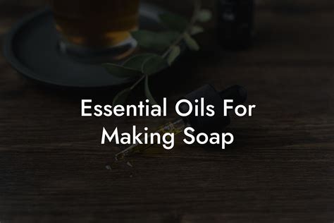 Essential Oils For Making Soap | Oshu | Artisan Essential Earth Oils