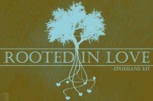 Ephesians 3:17...Rooted in Love. | Love is a verb, Roots quotes, Roots