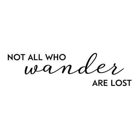 Not All Who Wander Are Lost Wall Quotes™ Decal | WallQuotes.com