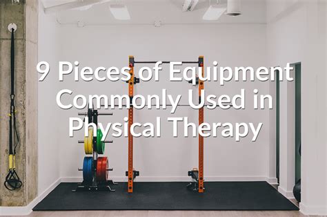 9 Pieces Of Equipment Commonly Used In Physical Therapy – Therapydia Blog