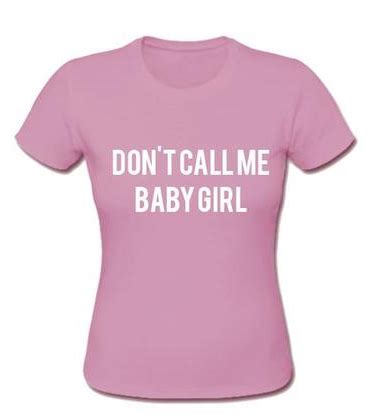 Don't Call Me Baby Girl tshirt