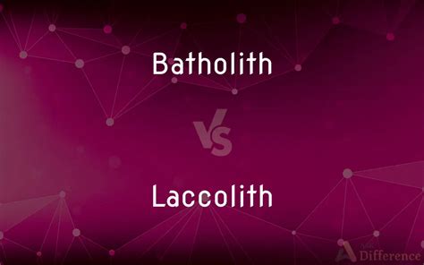 Batholith vs. Laccolith — What’s the Difference?