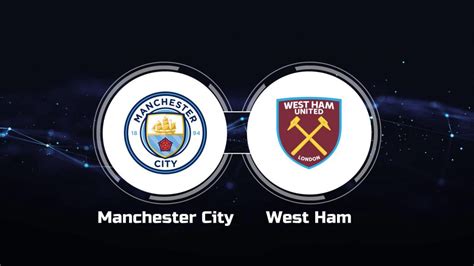 How to Watch Manchester City vs. West Ham United: Live Stream, TV Channel