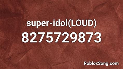 super-idol(LOUD) Roblox ID - Roblox music codes