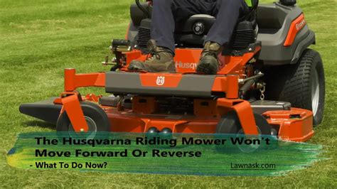 7 Reasons Why Your Husqvarna Riding Mower Won't Move Forward Or Reverse - LawnAsk