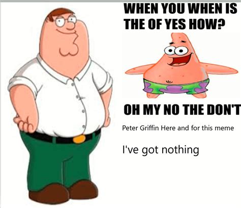 Peter is right when I posted this meme in r/ihadastroke I died inside ...