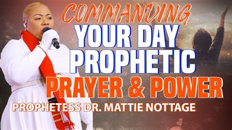 COMMANDING YOUR DAY-PROPHETIC PRAYER & POWER | PROPHETESS MATTIE NOTTAGE - YouTube