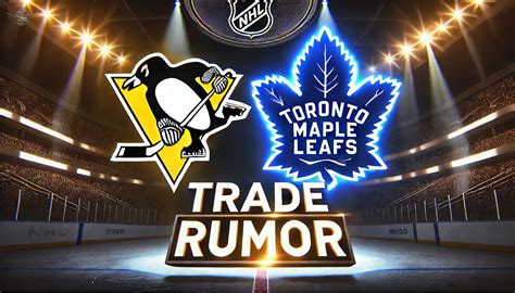 Toronto Maple Leafs and Pittsburgh Penguins Offseason Trade Rumors