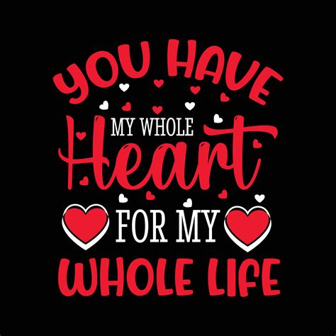 You have my whole heart for wholw life valentine s t shirt design 15486997 Vector Art at Vecteezy