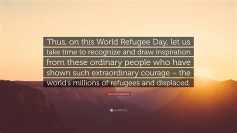 Antonio Guterres Quote: “Thus, on this World Refugee Day, let us take ...