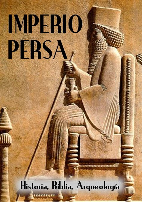 IMPERIO PERSA. Historia, Biblia, Arqueología by José Delgado Vílchez - Issuu