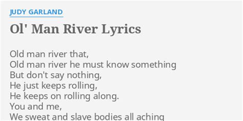 "OL' MAN RIVER" LYRICS by JUDY GARLAND: Old man river that,...