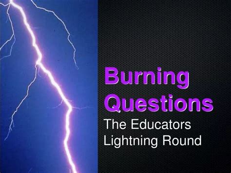 PPT - Burning Questions The Educators Lightning Round PowerPoint ...