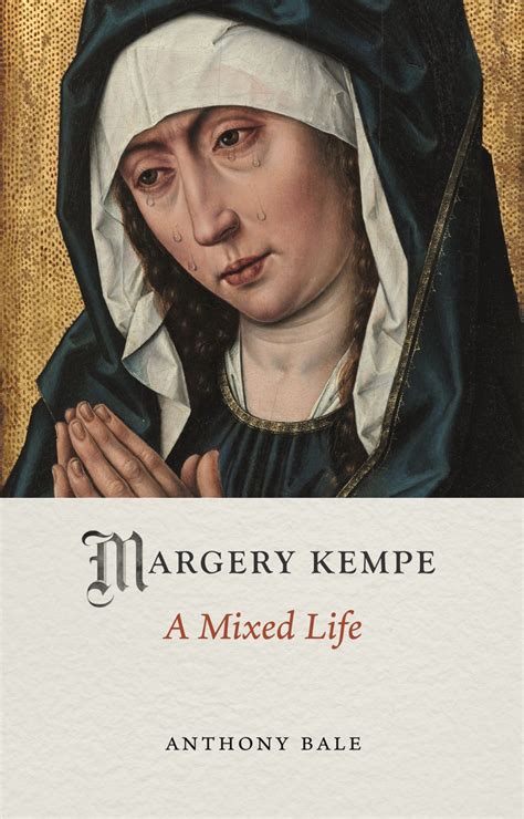 Margery Kempe: A Mixed Life (Medieval Lives) by Anthony Bale | Goodreads