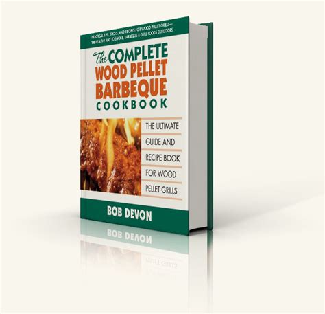 The Complete Wood Pellet Barbeque Cookbook