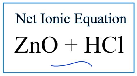 How to Write the Net Ionic Equation for ZnO + HCl = ZnCl2 + H2O - YouTube