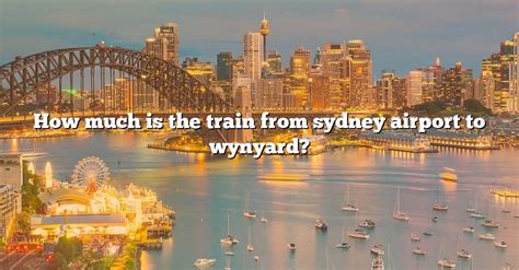 How Much Is The Train From Sydney Airport To Wynyard? [The Right Answer] 2022 - TraveliZta