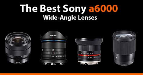 The Best Wide-Angle Lenses for the Sony a6000 - AlphaShooters.com