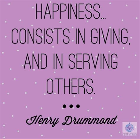 Happiness consists in giving and in serving others. - Henry Drummond | Bible quotes, Words of ...