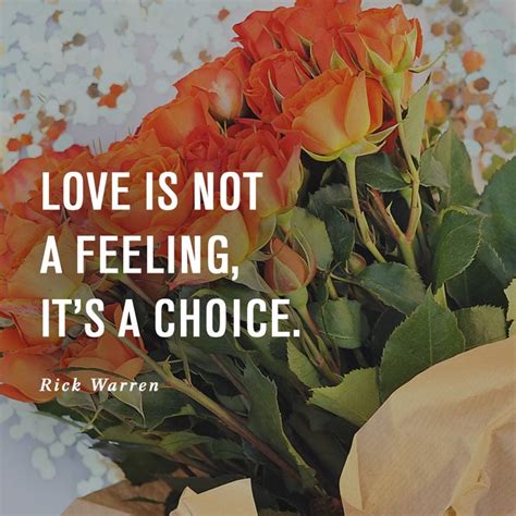 Love is not a feeling, it's a choice. -Rick Warren, Saddleback Church # ...