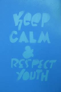 Keep calm & respect youth | duncan c | Flickr