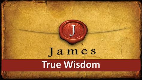 Book of James Lesson 7 True Wisdom - YouTube