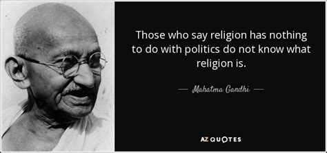 Mahatma Gandhi quote: Those who say religion has nothing to do with politics...