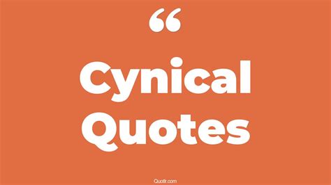 45 Useful Most Cynical Quotes | being cynical, best cynical quotes