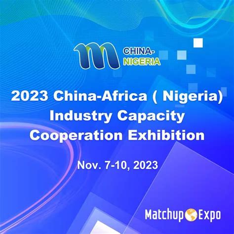 2023 China-africa ( Nigeria) Industry Capacity Cooperation Exhibition ...