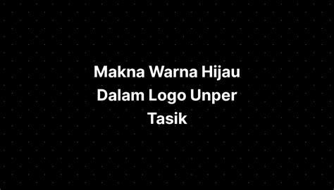 Makna Warna Hijau Dalam Logo Unper Tasik - IMAGESEE