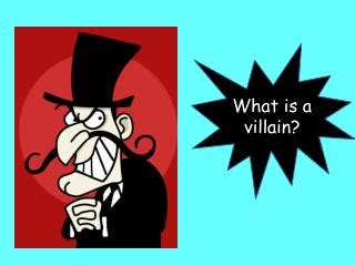 PPT - What is a villain? PowerPoint Presentation, free download - ID ...