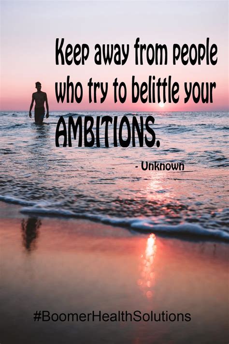 Keep away from people who try to belittle your Ambitions. | Belittle, Inspirational quotes, Ambition