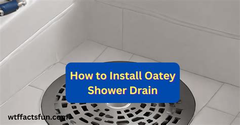 How to Install Oatey Shower Drain: A Step-by-Step Guide