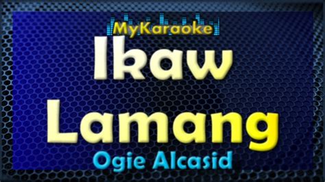 IKAW LAMANG - Karaoke version in the style of OGIE ALCASID - YouTube