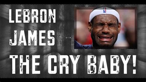 Lebron James The Cry Baby - YouTube