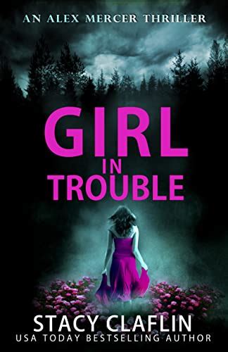 Amazon.com: Girl in Trouble (An Alex Mercer Thriller Book 1) eBook : Claflin, Stacy: Books