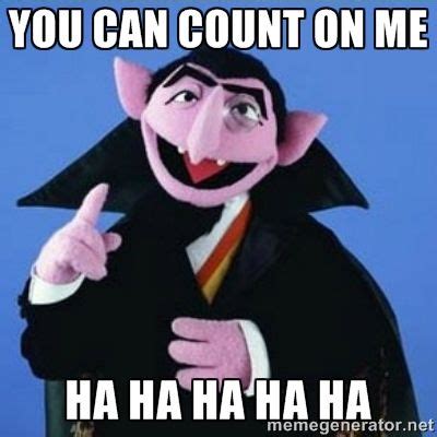 Count Dracula - you can count on me Ha Ha Ha Ha Ha | Sesame street, My ex girlfriend, Counting