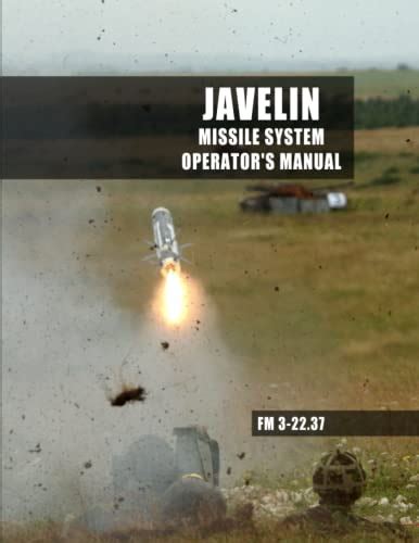 Javelin Missile System Operator's Manual: FM 3-22.37 Javelin Close ...