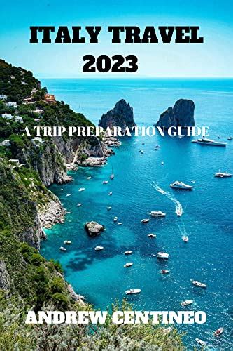 ITALY TRAVEL 2023: A Trip Preparation Guide by ANDREW CENTINEO | Goodreads