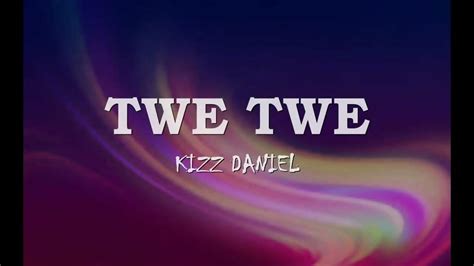 Kizz Daniel_TWE TWE_Lyrics_Video - YouTube