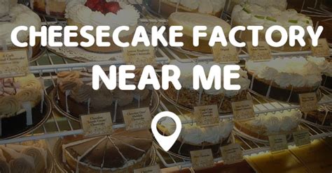 CHEESECAKE FACTORY NEAR ME - Points Near Me