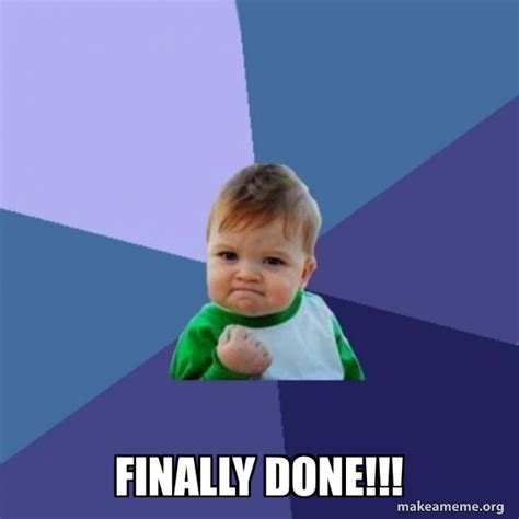 Finally Done!!! - Success Kid | Make a Meme