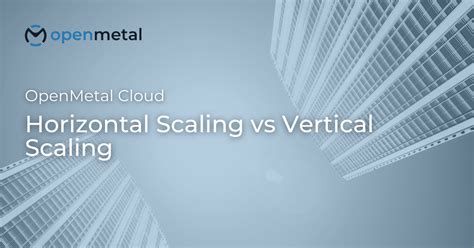 Horizontal Scaling vs Vertical Scaling | OpenMetal IaaS