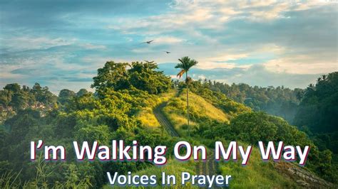 I'm Walking On My Way To The Lord - Voices In Prayer - With lyrics - YouTube