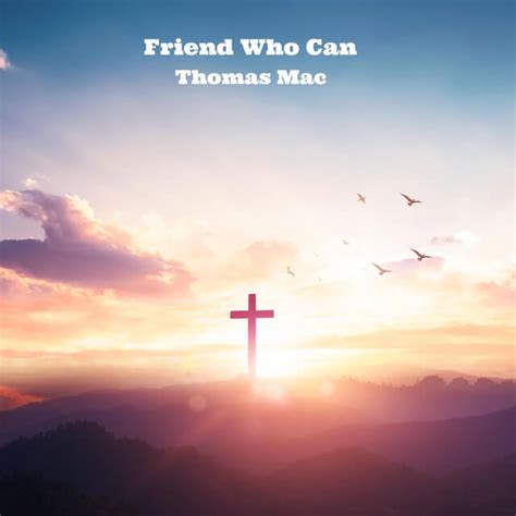 Thomas Mac - Friend Who Can Lyrics - Songstrain