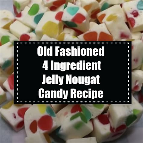 Old Fashioned 4 Ingredient Jelly Nougat Candy Recipe