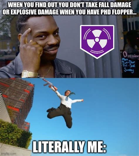 When you find out you're immune to Explosive and Fall Damage with PhD Flopper... - Imgflip