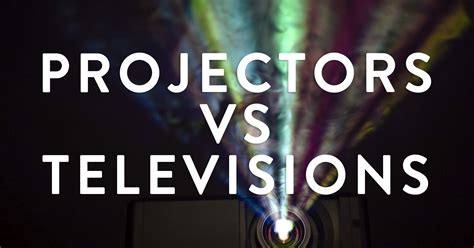 Projectors vs Televisions: Which is Better for Your Media Room ...