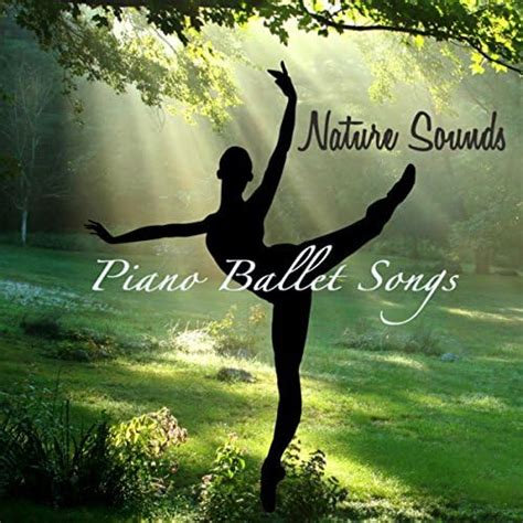 Amazon.co.jp: Nature Sounds Piano Ballet Songs – Inspirational Ballet ...