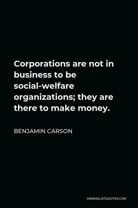 Benjamin Carson Quote: Corporations are not in business to be social-welfare organizations; they ...